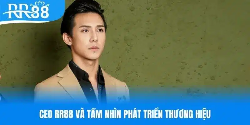 Tầm nhìn phát triển thương hiệu của CEO RR88
